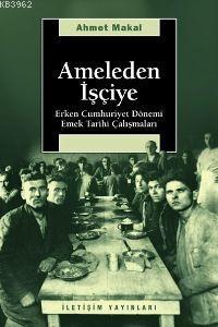 Ameleden İşçiye; Erken Cumhuriyet Dönemi Emek Tarihi Çalışmaları | Ahm