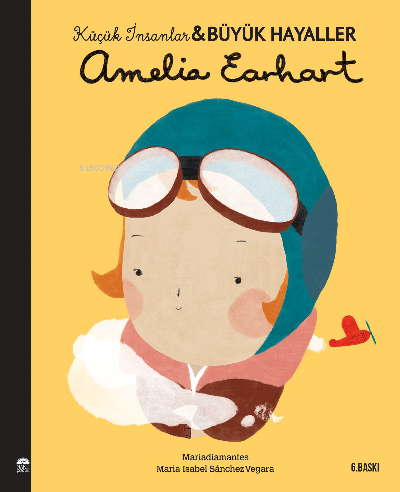 Amelia Earhart - Küçük İnsanlar ve Büyük Hayaller | Maria Isabel Sánch