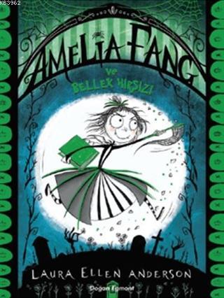 Amelia Fang ve Bellek Hırsızı | Laura Ellen Anderson | Doğan Çocuk