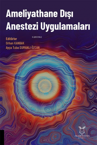 Ameliyathane Dışı Anestezi Uygulamaları | Orhan Kanbak | Akademisyen K