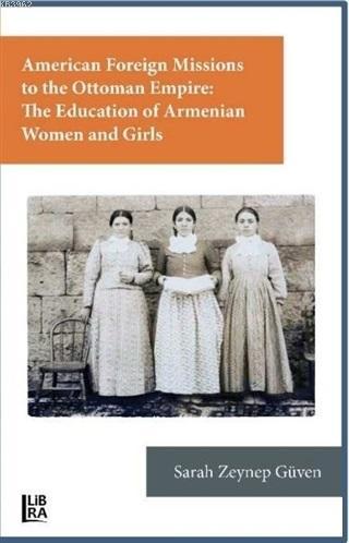 American Foreign Missions to the Ottoman Empire: The Education of Arme