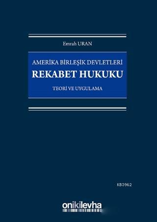 Amerika Birleşik Devletleri Rekabet Hukuku; Teori ve Uygulama | Emrah 