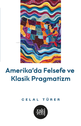 Amerika’da Felsefe ve Klasik Pragmatistler | Celal Türer | Eski Yeni Y