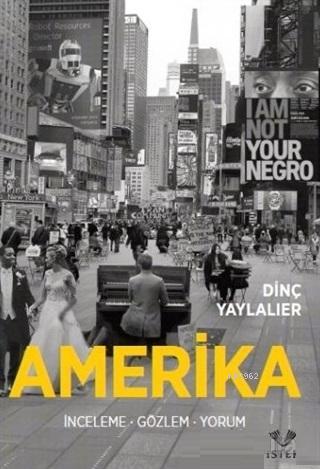 Amerika; İnceleme, Gözlem, Yorum | Dinç Yaylalıer | İstek Yayınları