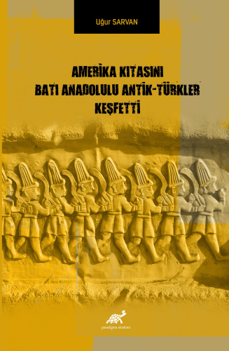 Amerika Kıtasını Batı Anadolulu Antik – Türkler Keşfetti | Uğur Sarvan