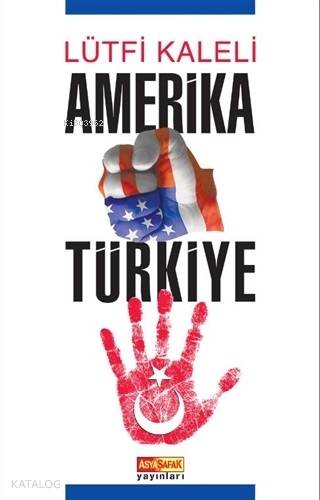 Amerika Türkiye | Lütfi Kaleli | Asya Şafak Yayınları