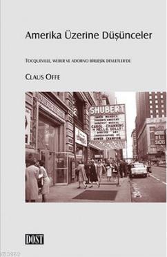 Amerika Üzerine Düşünceler; Tocqueville, Weber ve Adorno Birleşik Devl