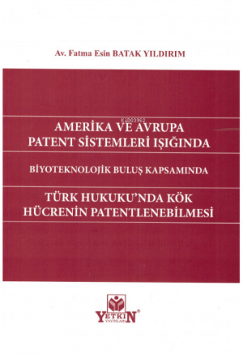 Amerika ve Avrupa Patent Sistemleri Işığında Türk Hukuku'nda Kök Hücre