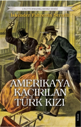 Amerika’ya Kaçırılan Türk Kızı | İskender Fahrettin Sertelli | Dorlion