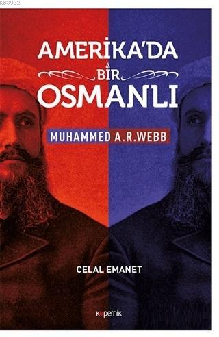 Amerika'da Bir Osmanlı - Muhammed A. R. Webb | Celal Emanet | Kopernik