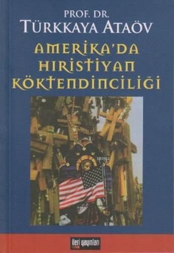 Amerika'da Hıristiyan Köktendinciliği | Türkkaya Ataöv | İleri Yayınla