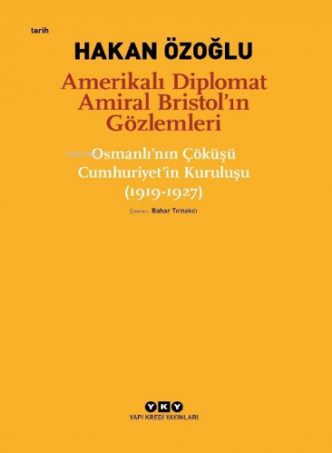 Amerikalı Diplomat Amiral Bristol'un Gözlemleri;;Osmanlı'nın Çöküşü Cu