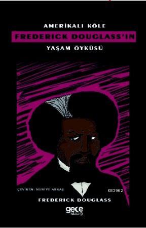 Amerikalı Köle Frederick Douglass'ın Yaşam Öyküsü | Frederick Douglass