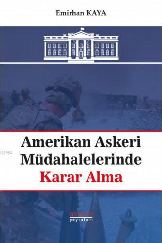 Amerikan Askeri Müdahalelerinde Karar Alma | Emirhan Kaya | Astana Yay