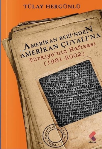 Amerikan Bezinden Amerikan Çuvalına: Türkiye'nin Hafızası 1981 - 2002 