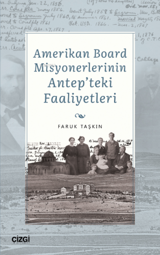 Amerikan Board Misyonerlerinin Antep'teki Faaliyetleri | Faruk Taşkın 