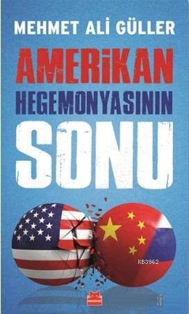 Amerikan Hegemonyasının Sonu | Mehmet Ali Güller | Kırmızıkedi Yayınev