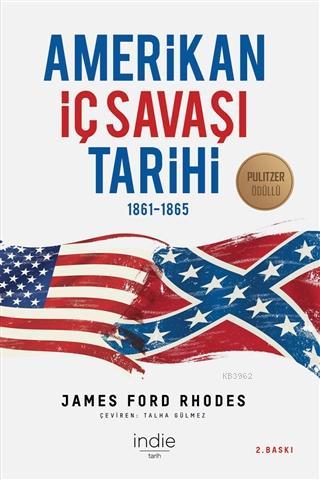 Amerikan İç Savaşı Tarihi; 1861-1865 | James Ford Rhodes | İndie Yayın