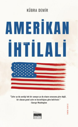 Amerikan İhtilali - Tarih Serisi | Kübra Demir | Siyah Beyaz Yayınları