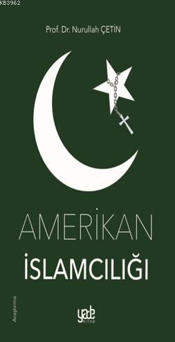 Amerikan İslamcılığı | Nurullah Çetin | Yade Kitap