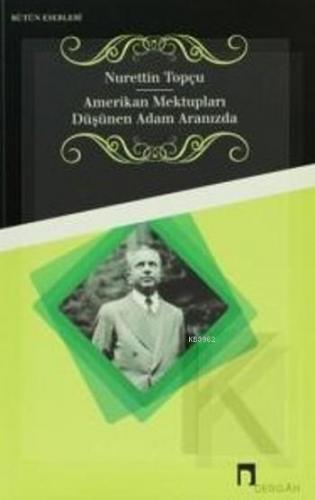 Amerikan Mektupları-Düşünen Adam Aramızda | Nurettin Topçu | Dergah Ya