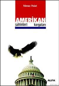 Amerikan Şahinleri Kargaları | Yılmaz Polat | Alfa Basım Yayım Dağıtım