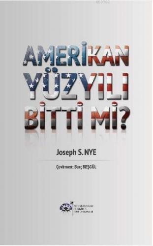 Amerikan Yüzyılı Bitti mi? | Joseph S. Nye | Uluslararası İlişkiler Kü