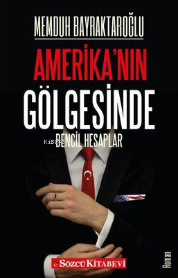 Amerika'nın Gölgesinde | Memduh Bayraktaroğlu | Sözcü Kitabevi