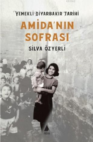 Amida'nın Sofrası - Yemekli Diyarbakır Tarihi | Silva Özyerli | Aras Y