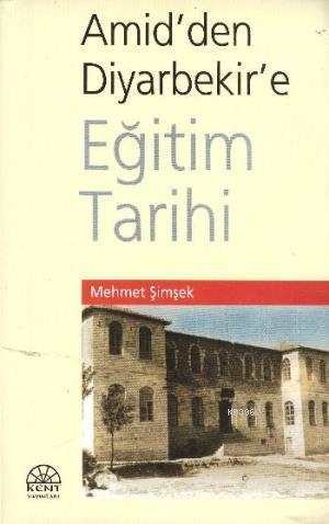 Amid'den Diyarbakir'e Eğitim Tarihi | Mehmet Şimşek | Kent Yayınları