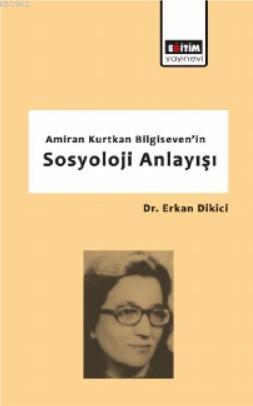 Amiran Kurtkan Bilgiseven'in Sosyoloji Anlayışı | Erkan Dikici | Eğiti