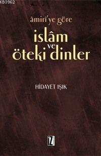 Amiri´ye Göre İslam ve Öteki Dinler | Hidayet Işık | İz Yayıncılık