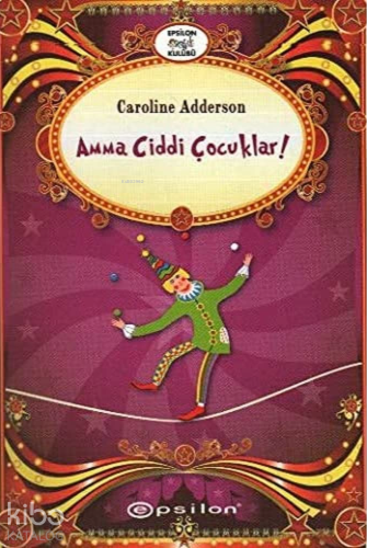 Amma Ciddi Çocuklar | Caroline Adderson | Epsilon Yayınevi