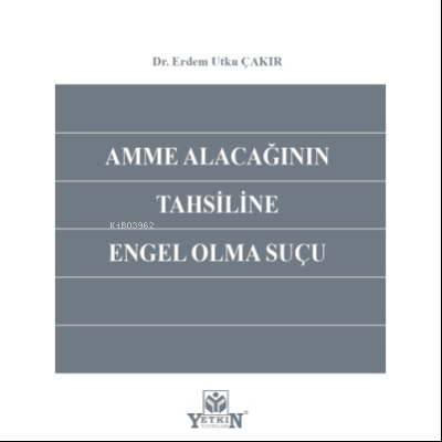 Amme Alacağının Tahsiline Engel Olma Suçu | Erdem Utku Çakır | Yetkin 