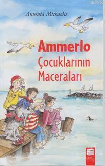 Ammerlo Çocuklarının Maceraları; 9-12 Yaş | Antonia Michaelis | Final 