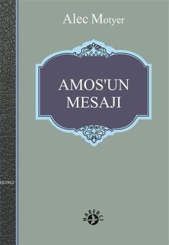 Amos'un Mesajı; Aslan'ın Günü | Alec Motyer | Haberci Basın Yayın