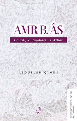 Amr B. Âs - Hayatı Rivâyetleri Tenkitler | Abdullah Çimen | Fecr Yayın