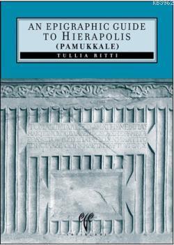 An Epigraphic Guide to Hierapolis of Phrygia; (Pamukkale) | Tullia Rit