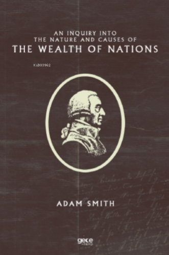 An Inquiry Into the Nature and Causes of the Wealth of Nations | Adam 