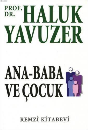 Ana - Baba ve Çocuk | Haluk Yavuzer | Remzi Kitabevi