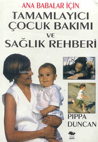 Ana Babalar İçin Tamamlayıcı Çocuk Bakımı ve Sağlık Rehberi | Pippa Du