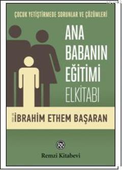 Ana Babanın Eğitimi Elkitabı | İbrahim Ethem Başaran | Remzi Kitabevi