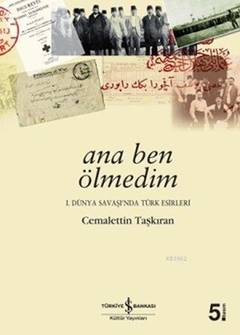 Ana Ben Ölmedim; I. Dünya Savaşı'nda Türk Esirleri | Cemalettin Taşkır