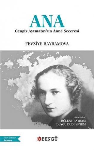 Ana - Cengiz Aytmatov'un Anne Şeceresi | Fevziye Bayramova | Bengü Yay