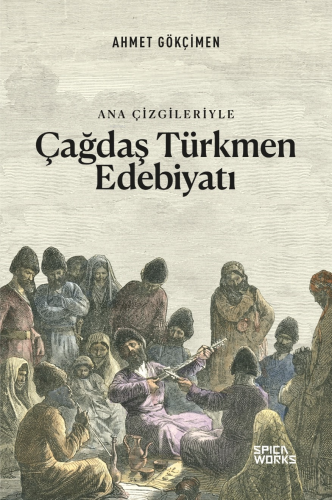 Ana Çizgileriyle Çağdaş Türkmen Edebiyatı | Ahmet Gökçimen | Spicawork