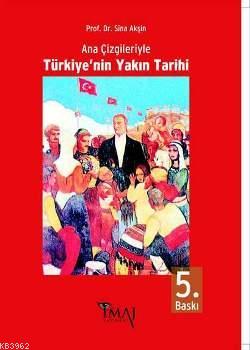 Ana Çizgileriyle Türkiye'nin Yakın Tarihi | Sina Akşin | İmaj Yayıncıl