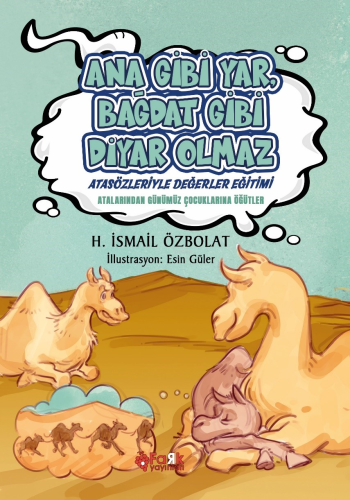 Ana Gibi Yar Bağdat Gibi Diyar Olmaz(Atasözleriyle Değerler Eğitimi);A