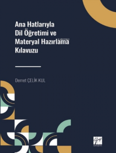 Ana Hatlarıyla Dil Öğretimi ve Materyal Hazırlama Kılavuzu | Demet Çel