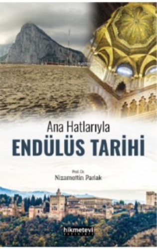 Ana Hatlarıyla Endülüs Tarihi | Nizamettin Parlak | Hikmet Neşriyat