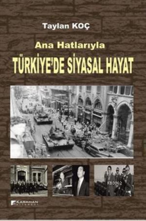 Ana Hatlarıyla Türkiye'de Siyasal Hayat | Taylan Koç | Karahan Kitabev